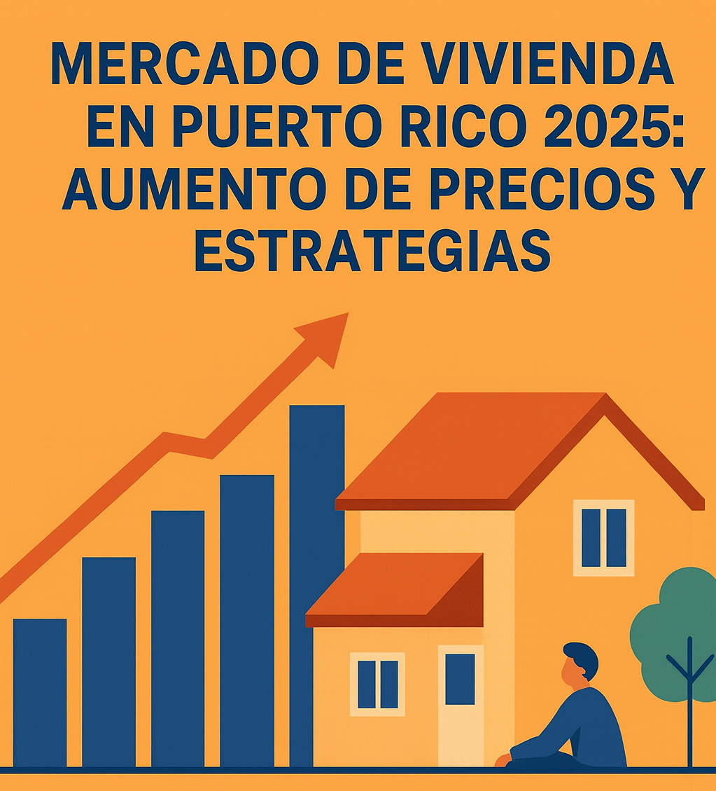 Mercado de Vivienda en Puerto Rico 2025: Aumento de Precios y Estrategias